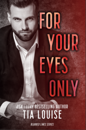 For Your Eyes Only by Tia Louise