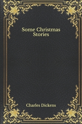 Some Christmas Stories by Charles Dickens