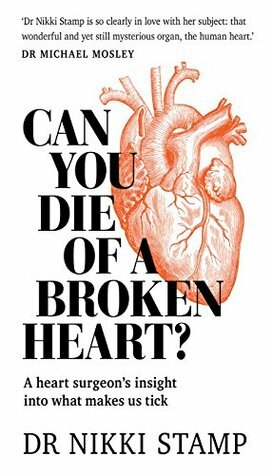 Can You Die of a Broken Heart?: A heart surgeon's insight into what makes us tick by Nikki Stamp