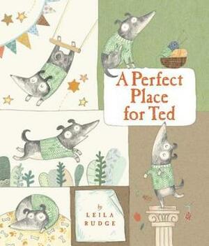 A Perfect Place for Ted by Leila Rudge