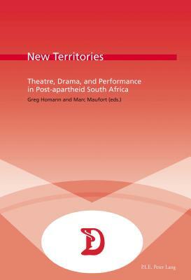 New Territories: Theatre, Drama, and Performance in Post-Apartheid South Africa by 