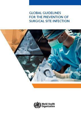 Global Guidelines for the Prevention of Surgical Site Infection by World Health Organization