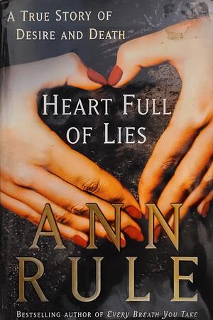 Heart Full of Lies: A True Story of Desire and Death by Ann Rule