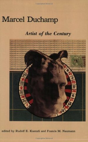 Marcel Duchamp: Artist of the Century by Rudolf E. Kuenzli