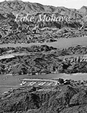 Lake Mohave: A History in Pictures by Kimberly D. Taylor