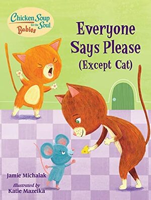 Chicken Soup for the Soul Babies:Everyone Says Please by Jamie White