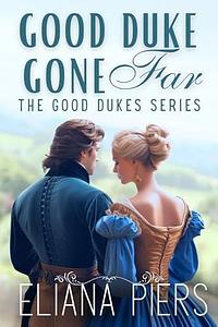 Good Duke Gone Far: A Historical Regency Romance Novel by Eliana Piers, Eliana Piers