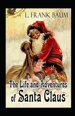 Life and Adventures of Santa Claus Annotated by L. Frank Baum