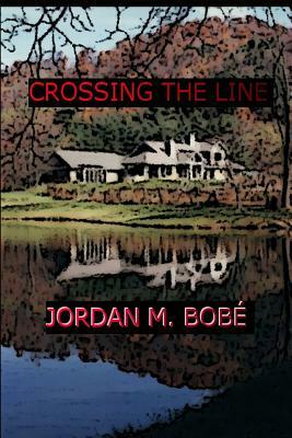 Crossing the Line by Jordan M. Bobe