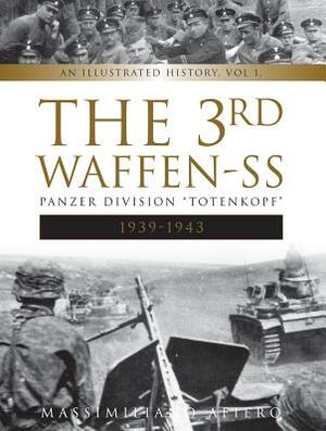 The 3rd Waffen-SS Panzer Division "totenkopf," 1939-1943: An Illustrated History, Vol.1 by Massimiliano Afiero