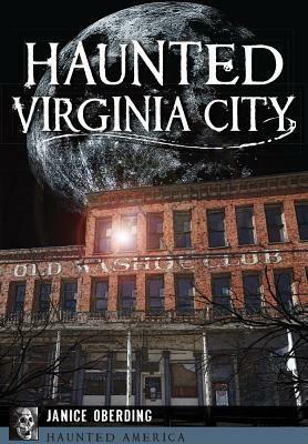 Haunted Virginia City by Janice Oberding