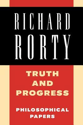 Truth and Progress: Philosophical Papers by Richard Rorty