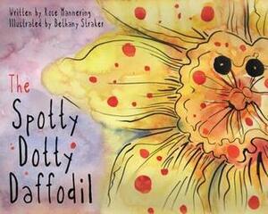 The Spotty Dotty Daffodil by Bethany Straker, Rose Mannering, G.R. Mannering