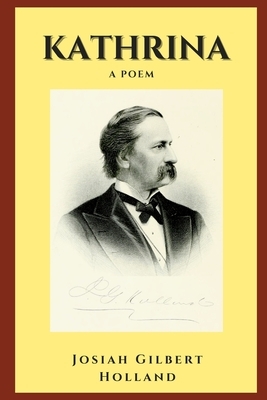 Kathrina: A Poem by Josiah Gilbert Holland, J. G. Hollandkathrina