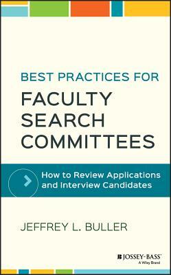 Best Practices for Faculty Search Committees: How to Review Applications and Interview Candidates by Jeffrey L. Buller