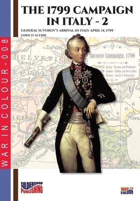 The 1799 campaign in Italy - Vol. 2: General Suvorov's arrival in Italy April 14, 1799 by Enrico Acerbi