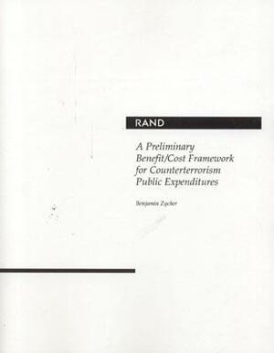 A Preliminary Benefit/Cost Framework for Counterterrorism Public Expenditures by Benjamin Zycher