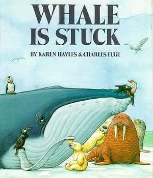 Whale Is Stuck by Karen Hayles, Karen Hayles