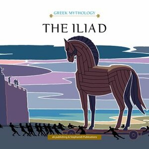 The Iliad: The Fall of Troy by Errikos Kalyvas, Yannis Stephanides