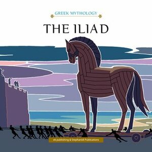 The Iliad: The Fall of Troy by Yannis Stephanides, Errikos Kalyvas