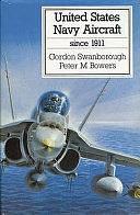 United States Navy Aircraft Since 1911 by Gordon Swanborough, Peter M. Bowers