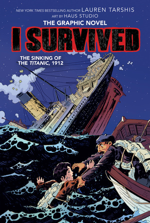 I Survived The Sinking of the Titanic, 1912 (I Survived Graphic Novel #1): A Graphix Book by Scott Dawson, Lauren Tarshis