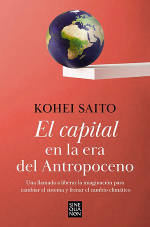 El capital en la era del Antropoceno by Kōhei Saitō