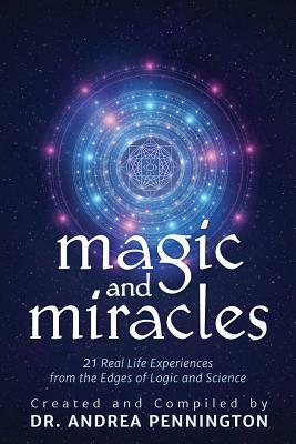 Magic and Miracles: 21 Real Life Experiences from the Edges of Logic and Science by Stephan Conradi, Andrea Pennington, Charlotte Banff