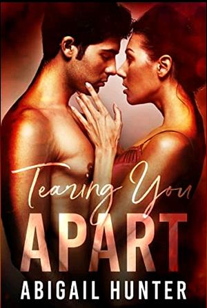 Tearing You Apart by Abigail Hunter