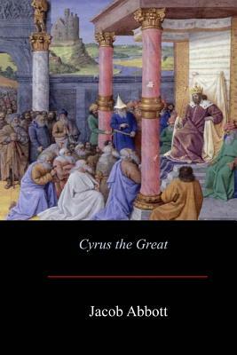 Cyrus the Great by Jacob Abbott