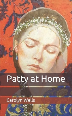 Patty at Home by Carolyn Wells