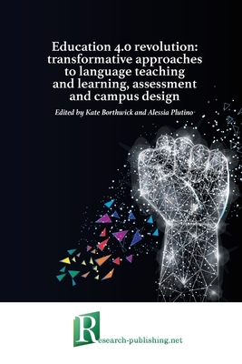 Education 4.0 revolution: transformative approaches to language teaching and learning, assessment and campus design by Kate Borthwick, Alessia Plutino