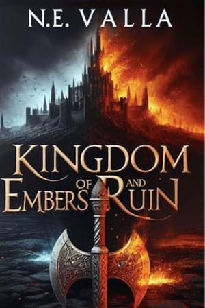 Kingdom of Embers and Ruin by N.E. Valla