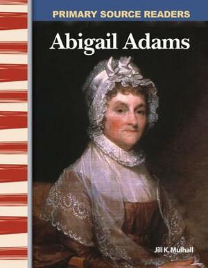 Abigail Adams (Early America) by Jill Mulhall