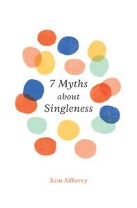 7 Myths about Singleness by Sam Allberry