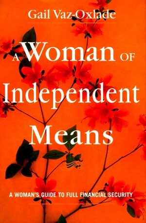 A Woman of Independent Means: A Woman's Guide to Full Financial Security by Gail Vaz-Oxlade