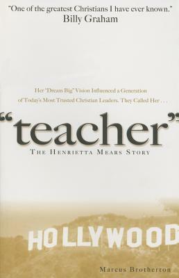 Teacher: The Henrietta Mears Story by Marcus Brotherton