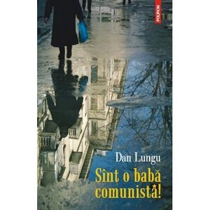 Sînt o babă comunistă! by Dan Lungu