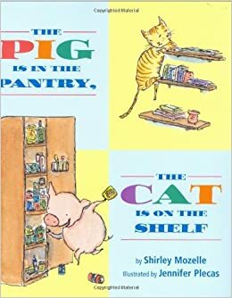 The Pig Is in the Pantry, the Cat Is on the Shelf by Shirley Mozelle, Jennifer Plecas