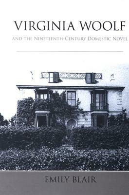 Virginia Woolf and the Nineteenth-Century Domestic Novel by Emily Blair