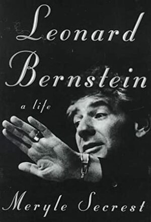 Leonard Bernstein: A Life by Meryle Secrest