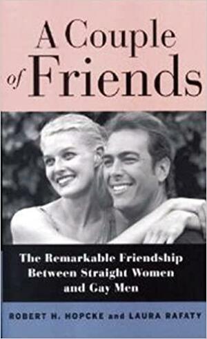 A Couple of Friends: The Remarkable Bond Between Gay Men and Straight Women by Robert H. Hopcke, Laura Rafaty