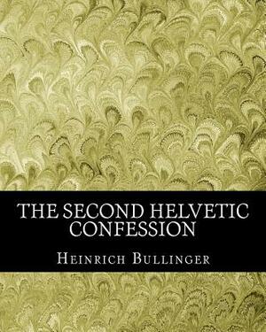 The Second Helvetic Confession by Heinrich Bullinger