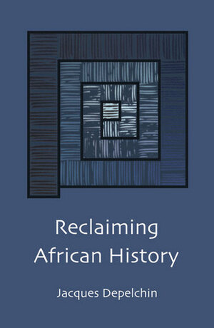 Reclaiming African History by Jacques Depelchin
