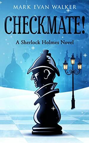Checkmate! A Sherlock Holmes Novel by Mark Evan Walker