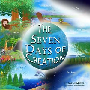 The Seven Days of Creation: Based on Biblical Texts by Sarah Mazor