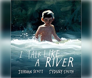 I Talk Like a River by Jordan Scott, Sydney Smith