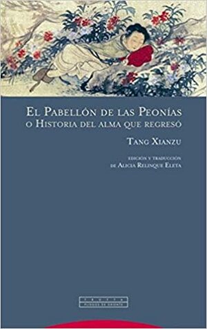 El pabellón de las peonías o Historia del alma que regresó by Tang Xianzu