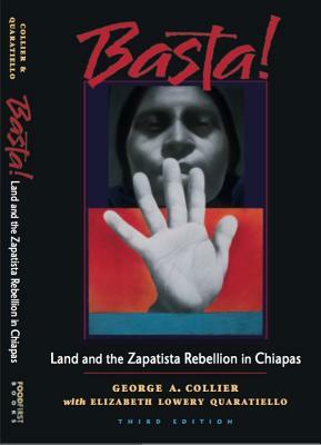 Basta!: Land and the Zapatista Rebellion in Chiapas by George A. Collier, Elizabeth Lowery Quaratiello