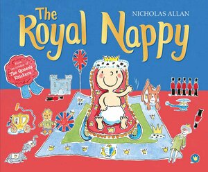 The Royal Nappy: A Royal Baby Book by Nicholas Allan